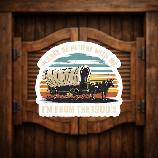 please be patient im from the 1900s sticker