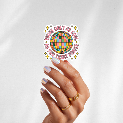 youre only as cool as you treat people sticker